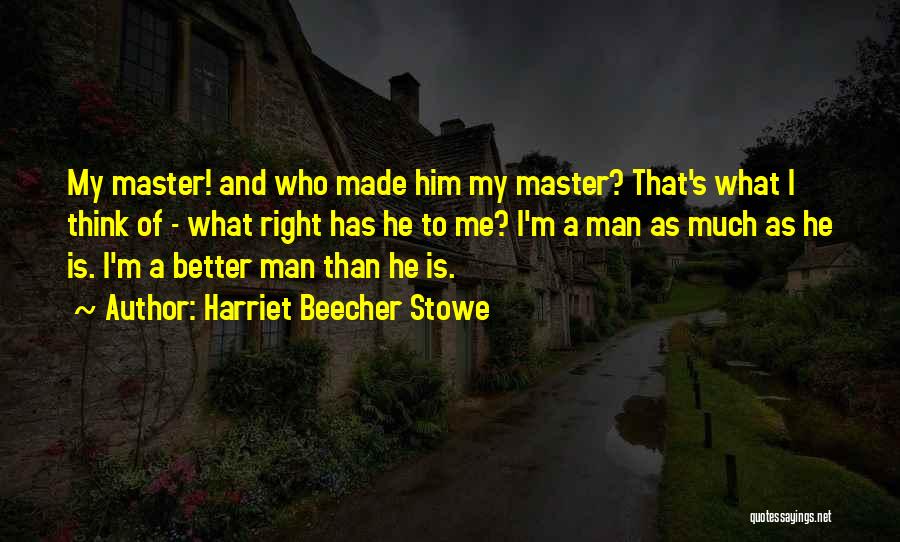 I'm A Better Man Quotes By Harriet Beecher Stowe