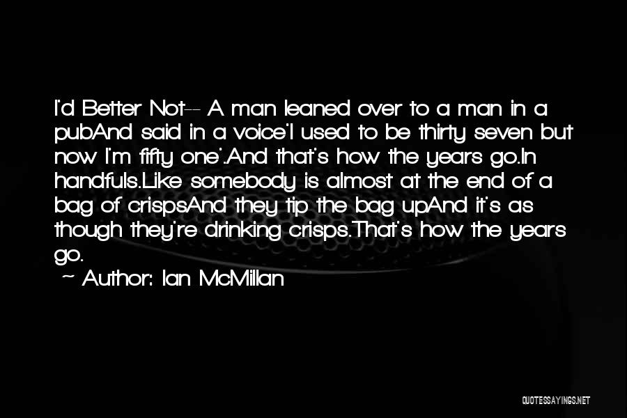 I'm A Better Man Quotes By Ian McMillan