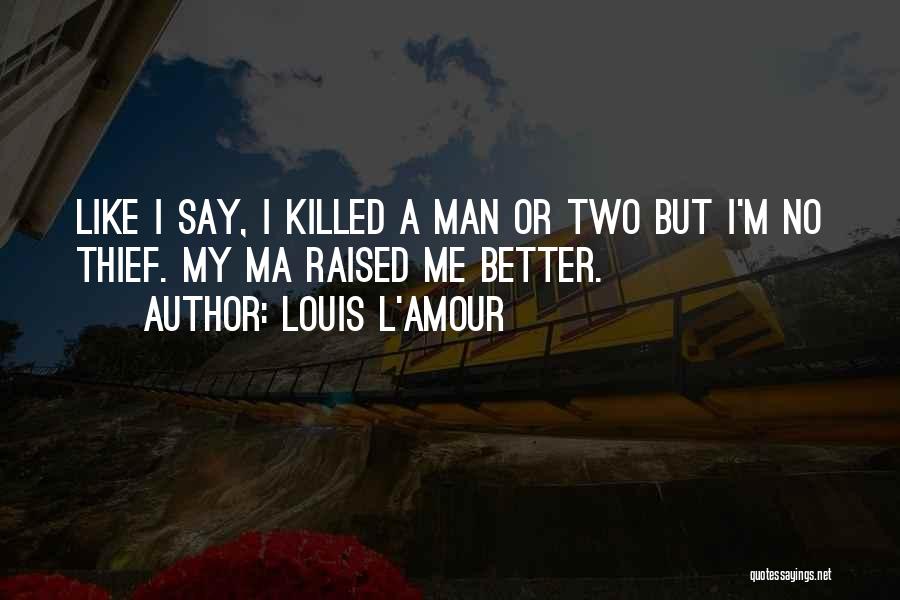 I'm A Better Man Quotes By Louis L'Amour