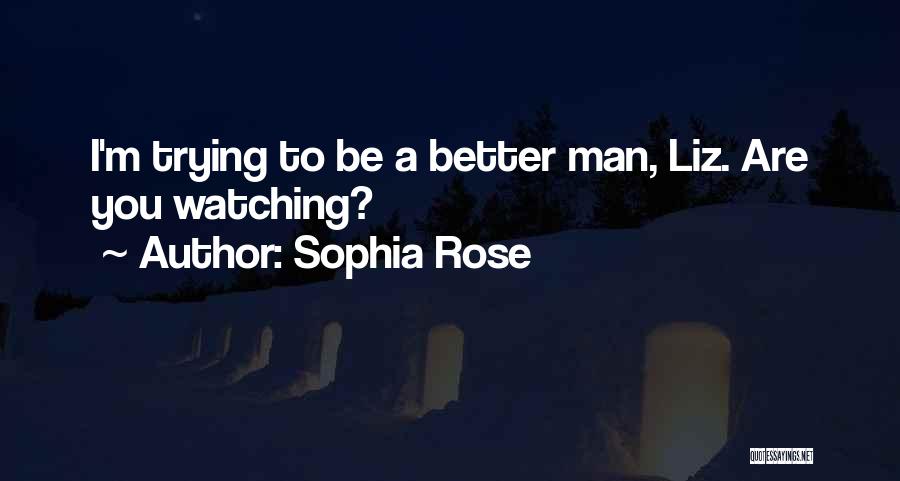 I'm A Better Man Quotes By Sophia Rose