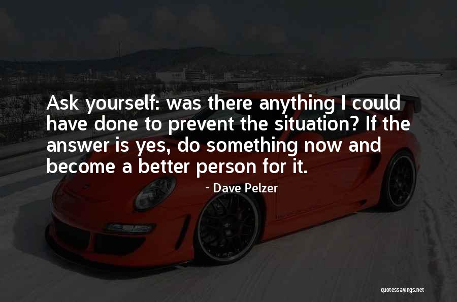 I'm A Better Person Now Quotes By Dave Pelzer I'm A Better Person Now Quotes By Dave Pelzer