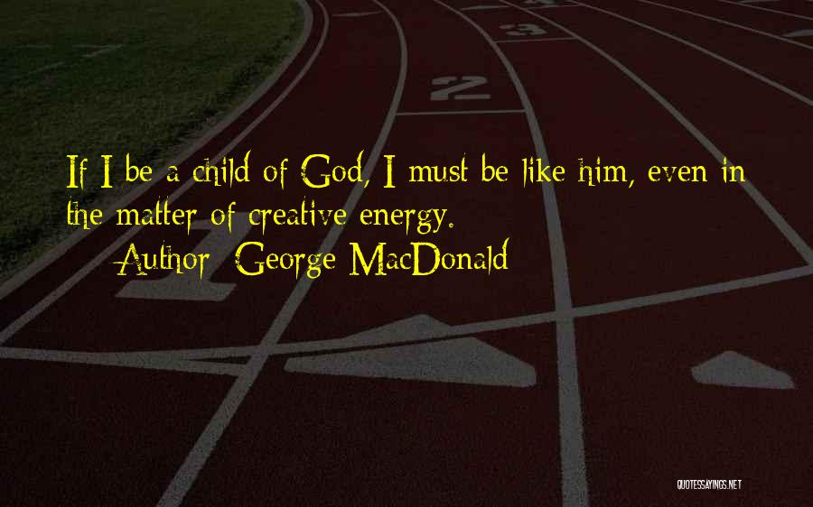 I'm A Child Of God Quotes By George MacDonald