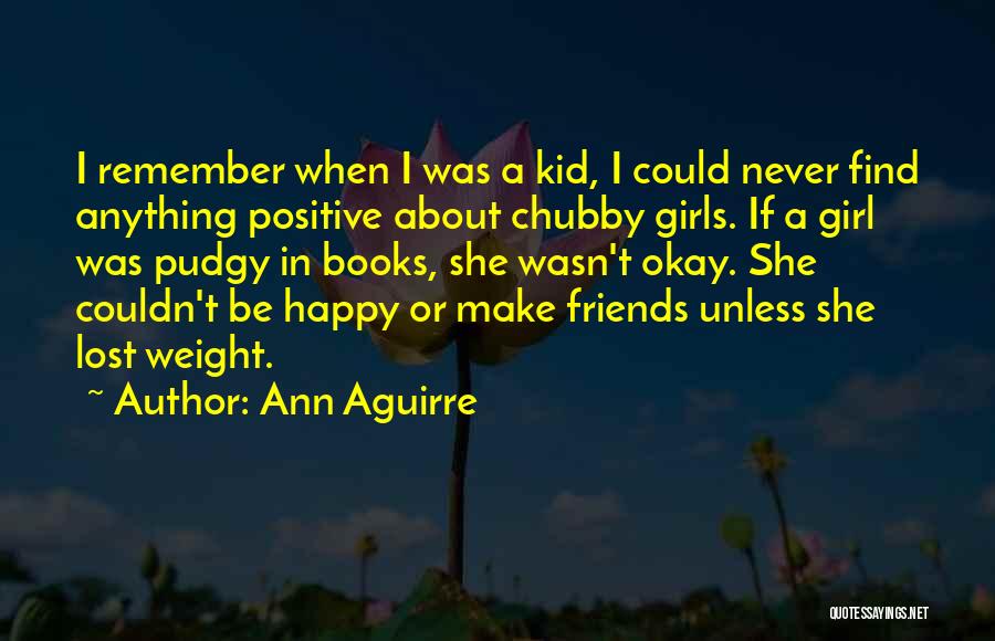 I'm A Chubby Girl Quotes By Ann Aguirre