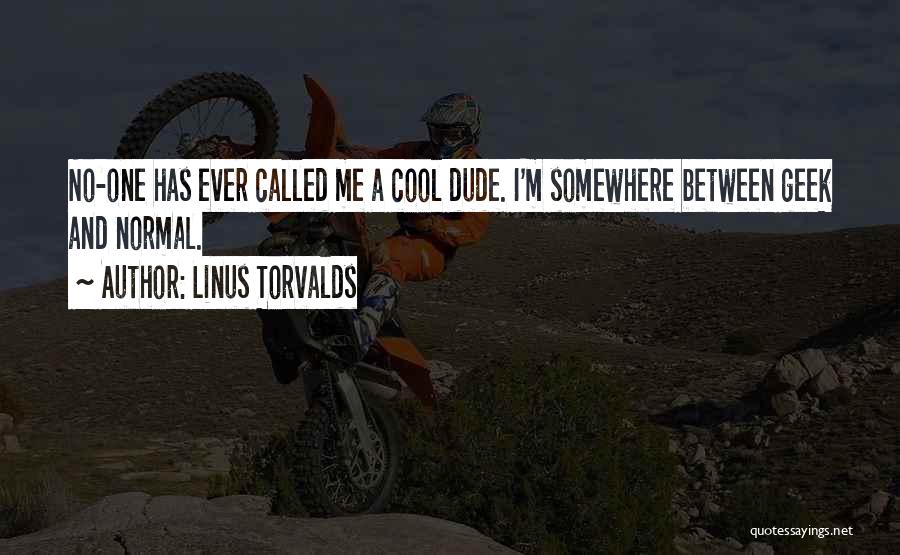 I'm A Cool Dude Quotes By Linus Torvalds