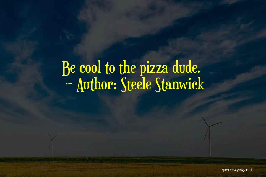 I'm A Cool Dude Quotes By Steele Stanwick