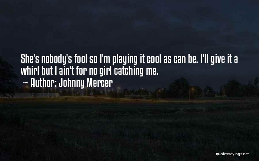 I'm A Cool Girl Quotes By Johnny Mercer