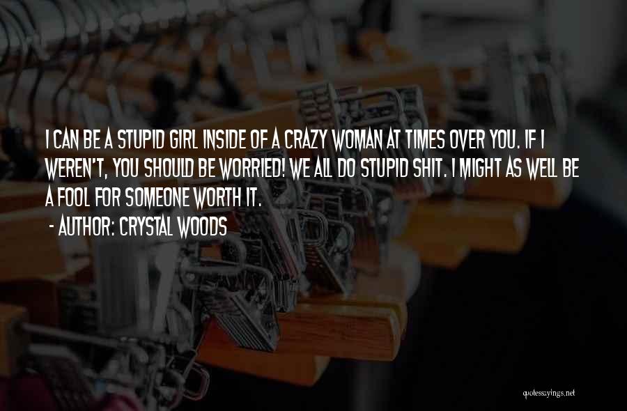 I'm A Crazy Girl Quotes By Crystal Woods