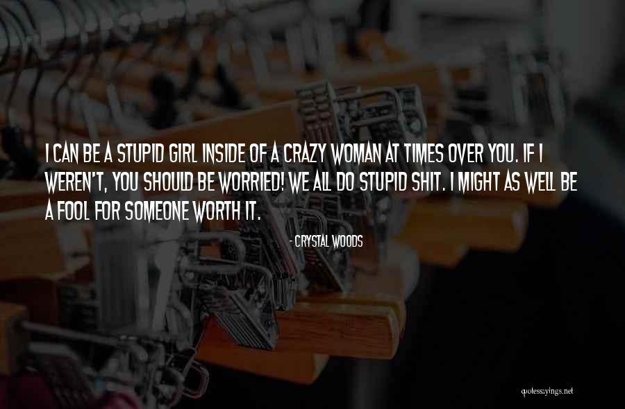 I'm A Crazy Girl Quotes By Crystal Woods