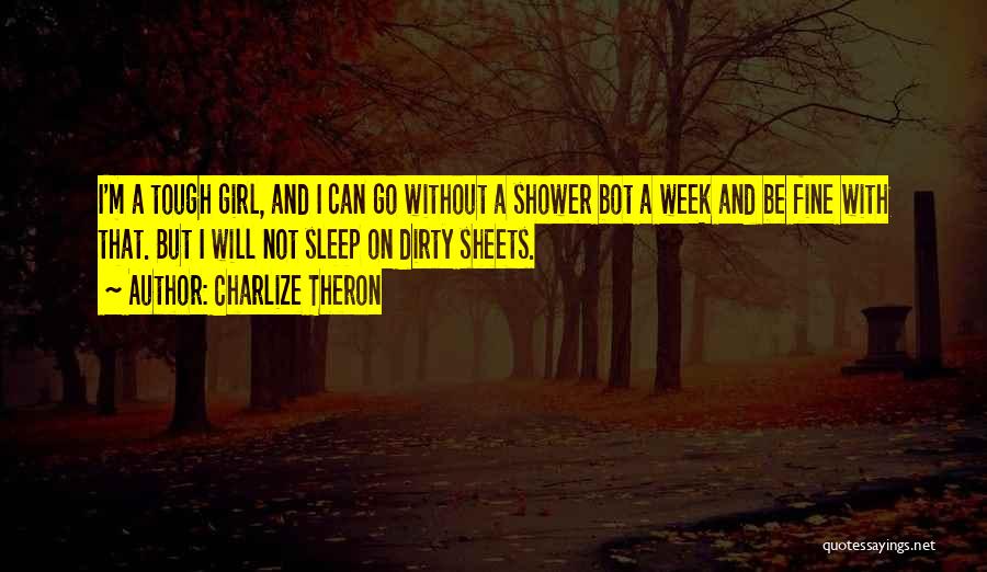 I'm A Dirty Girl Quotes By Charlize Theron