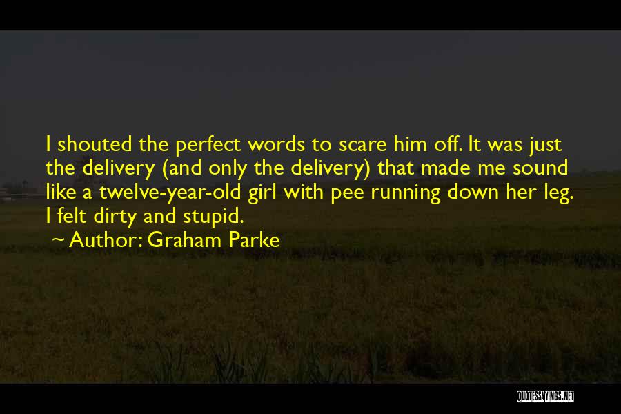 I'm A Dirty Girl Quotes By Graham Parke