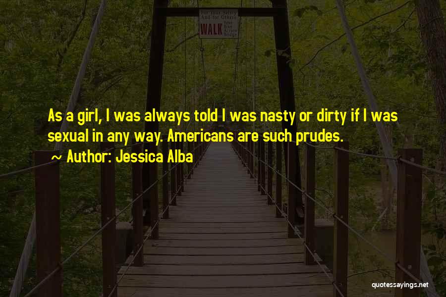I'm A Dirty Girl Quotes By Jessica Alba