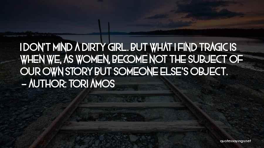 I'm A Dirty Girl Quotes By Tori Amos