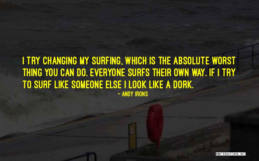 I'm A Dork Quotes By Andy Irons I'm A Dork Quotes By Andy Irons