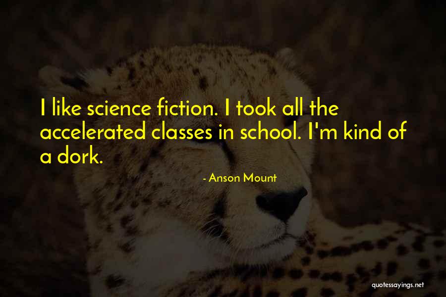 I'm A Dork Quotes By Anson Mount I'm A Dork Quotes By Anson Mount