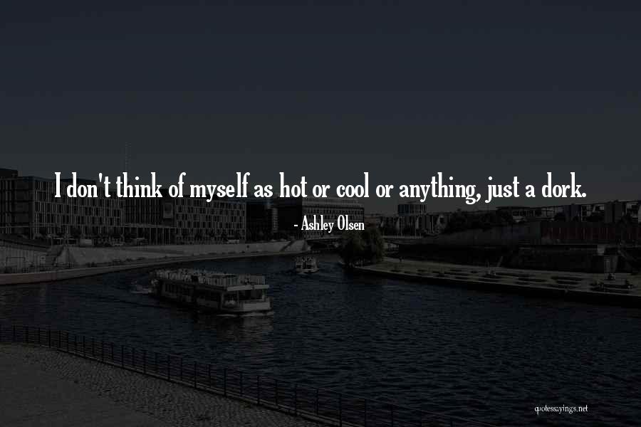 I'm A Dork Quotes By Ashley Olsen I'm A Dork Quotes By Ashley Olsen
