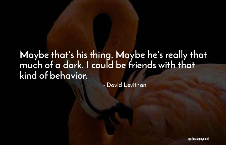 I'm A Dork Quotes By David Levithan I'm A Dork Quotes By David Levithan