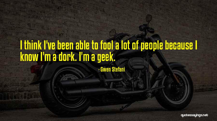 I'm A Dork Quotes By Gwen Stefani I'm A Dork Quotes By Gwen Stefani