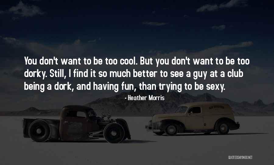 I'm A Dork Quotes By Heather Morris I'm A Dork Quotes By Heather Morris