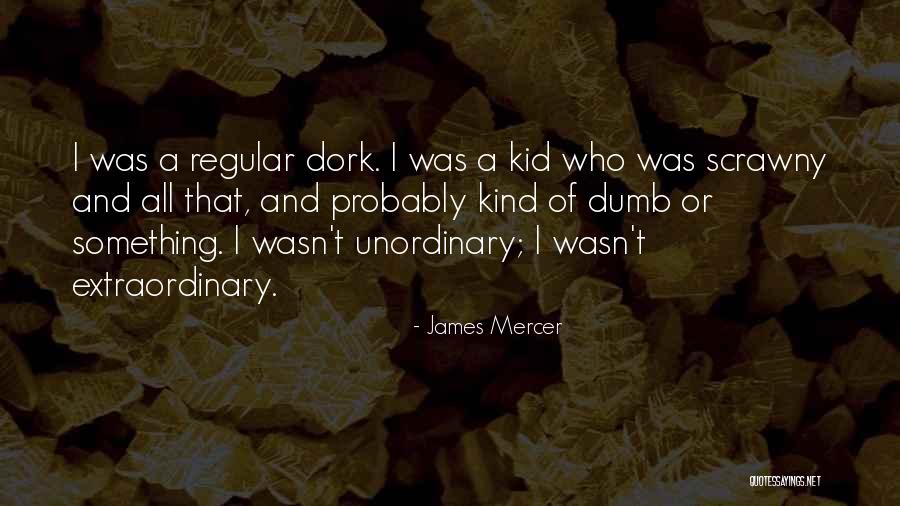 I'm A Dork Quotes By James Mercer I'm A Dork Quotes By James Mercer