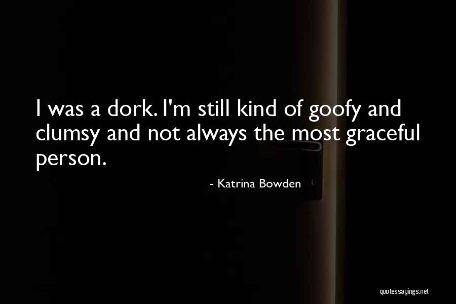 I'm A Dork Quotes By Katrina Bowden I'm A Dork Quotes By Katrina Bowden