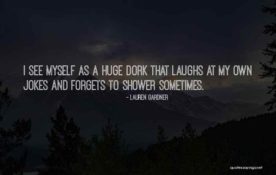 I'm A Dork Quotes By Lauren Gardner I'm A Dork Quotes By Lauren Gardner