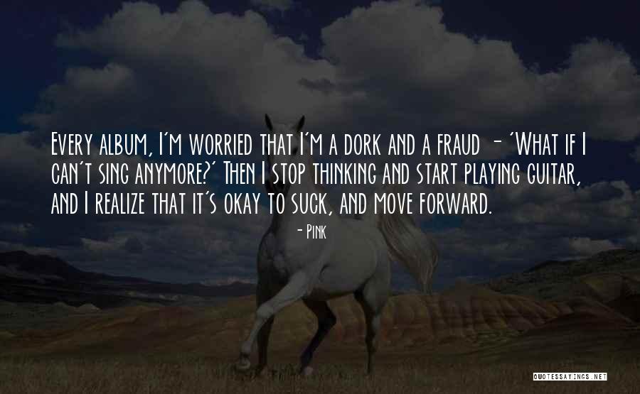 I'm A Dork Quotes By Pink I'm A Dork Quotes By Pink