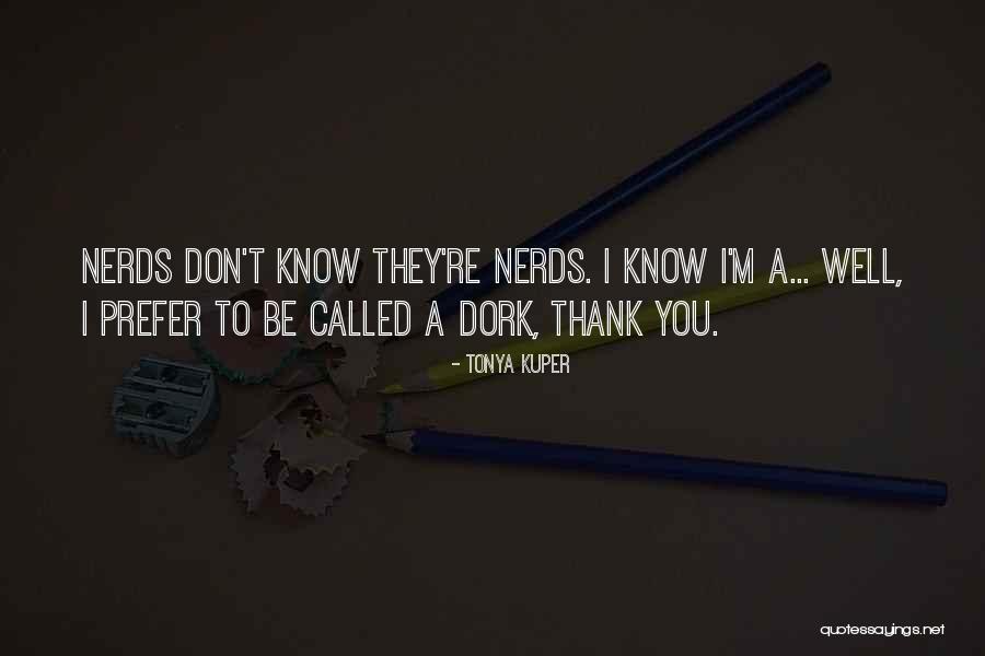 I'm A Dork Quotes By Tonya Kuper I'm A Dork Quotes By Tonya Kuper