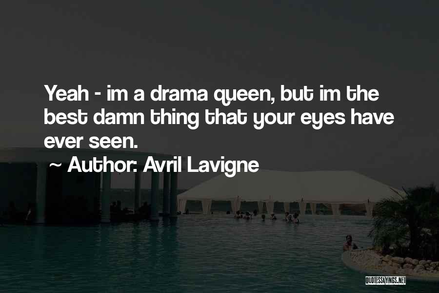 I'm A Drama Queen Quotes By Avril Lavigne