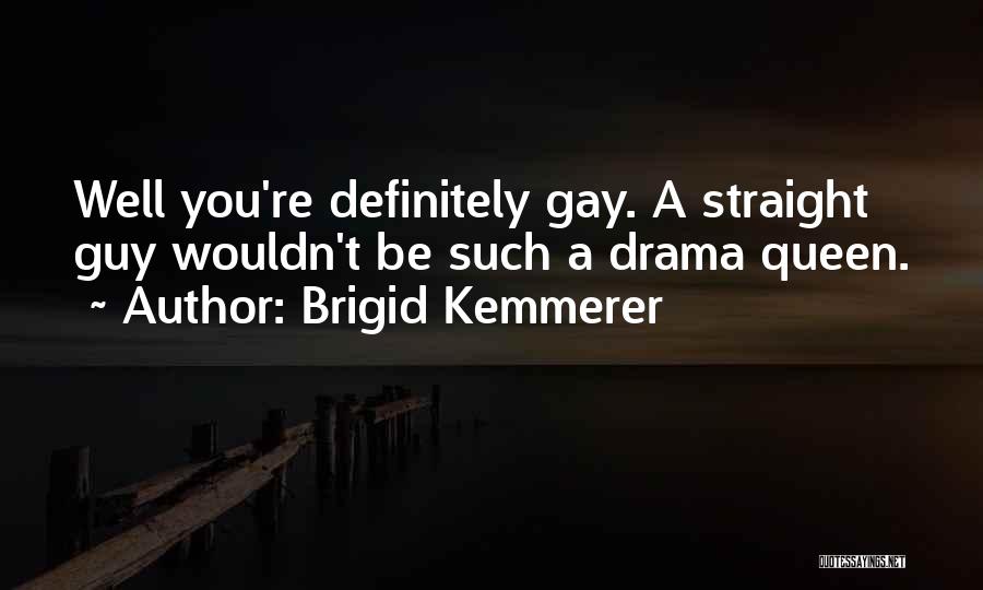 I'm A Drama Queen Quotes By Brigid Kemmerer