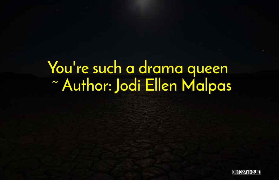 I'm A Drama Queen Quotes By Jodi Ellen Malpas
