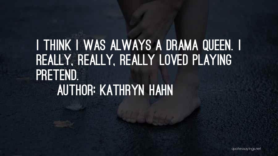 I'm A Drama Queen Quotes By Kathryn Hahn