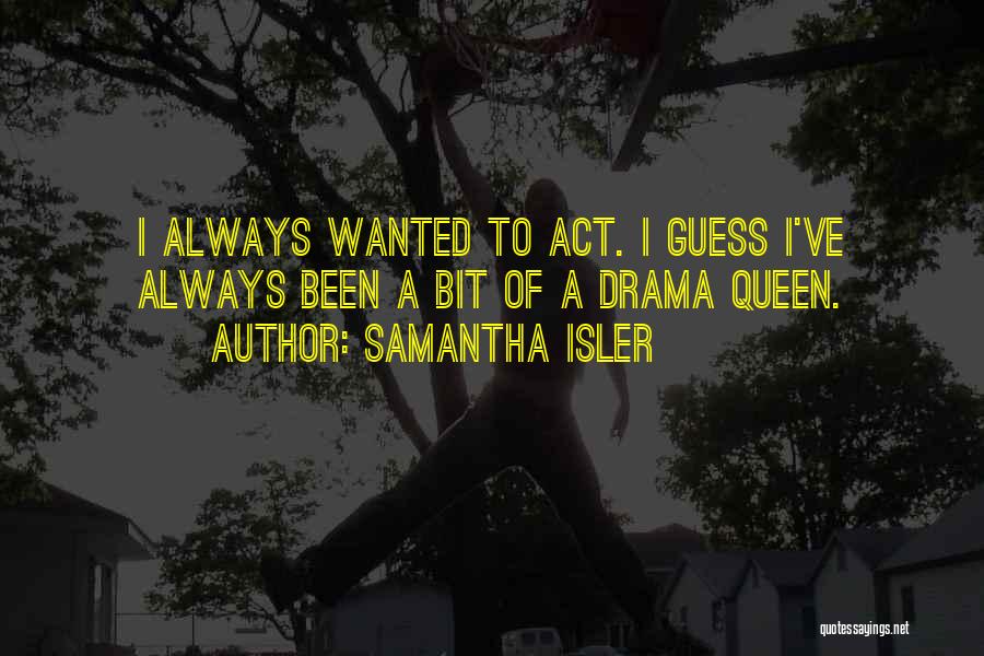 I'm A Drama Queen Quotes By Samantha Isler