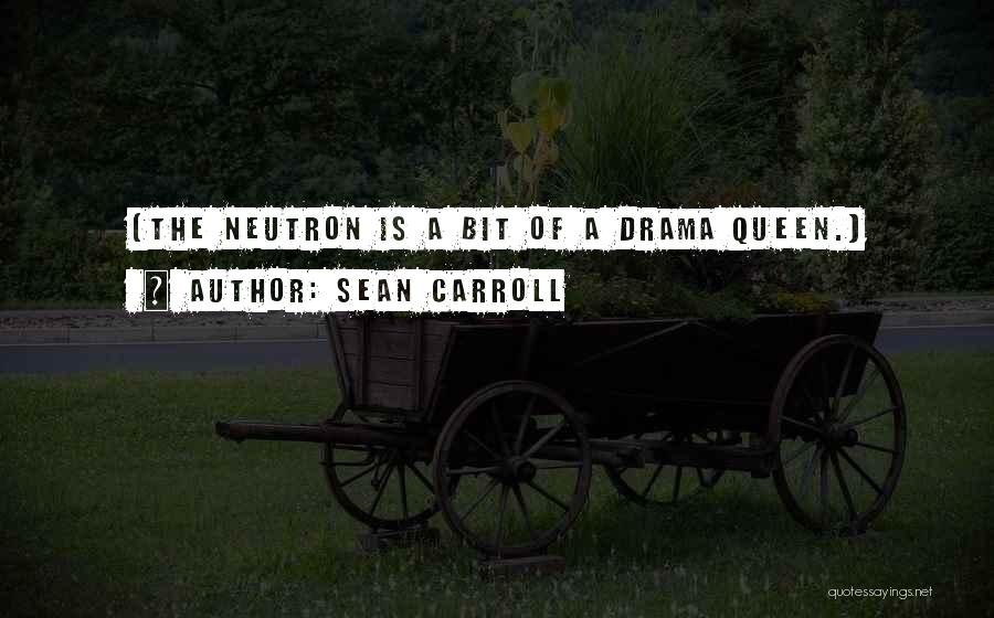 I'm A Drama Queen Quotes By Sean Carroll