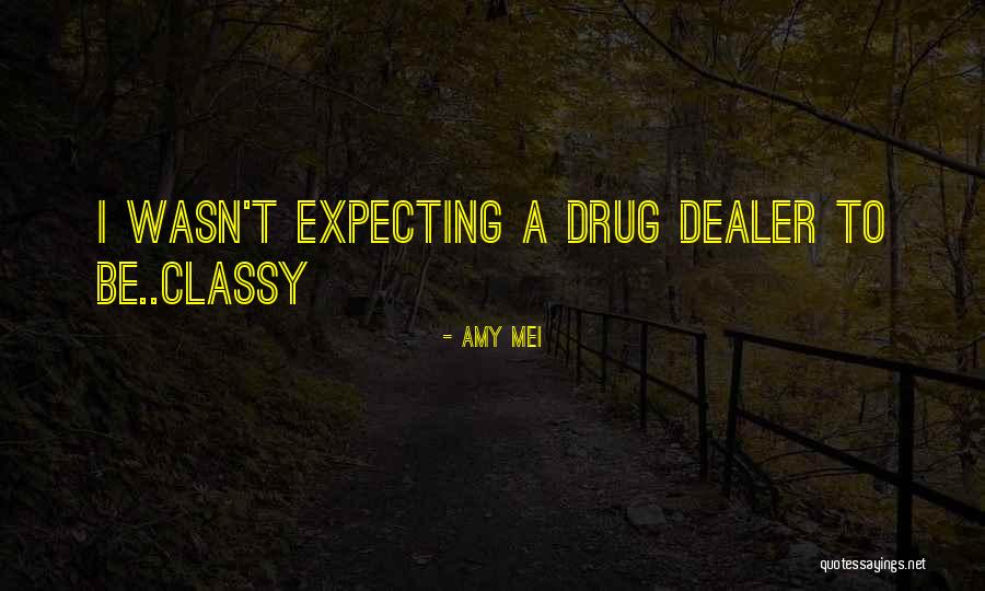I'm A Drug Dealer Quotes By Amy Mei I'm A Drug Dealer Quotes By Amy Mei