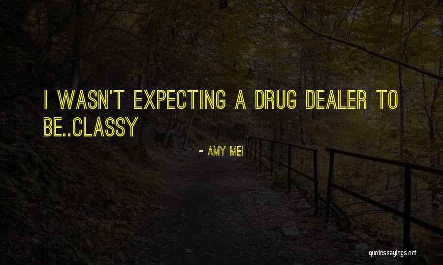 I'm A Drug Dealer Quotes By Amy Mei