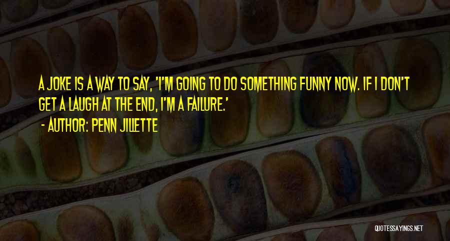 I'm A Failure Quotes By Penn Jillette