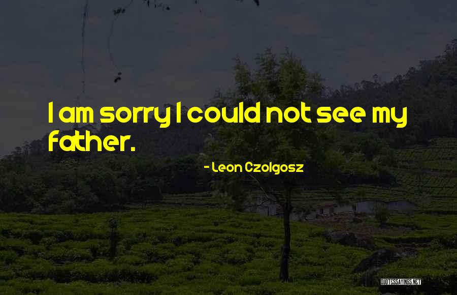 Im A Father Now Quotes By Leon Czolgosz Im A Father Now Quotes By Leon Czolgosz