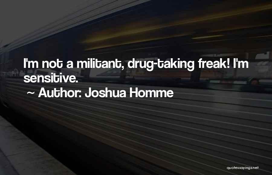 I'm A Freak Quotes By Joshua Homme