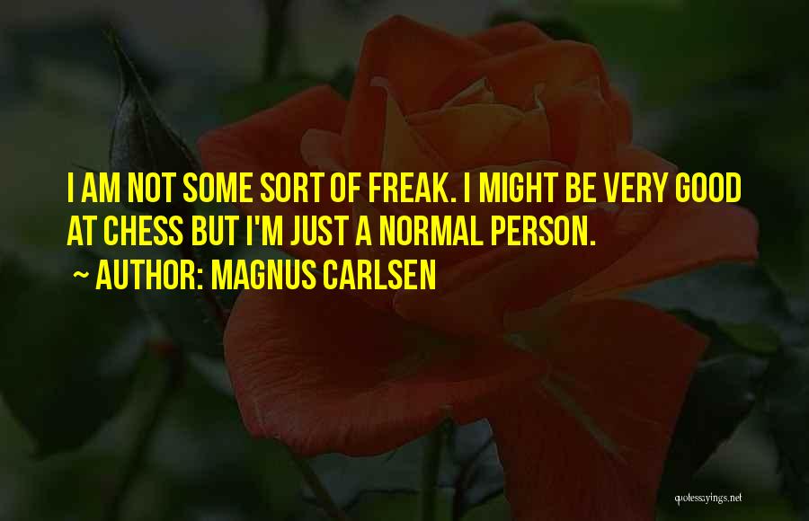 I'm A Freak Quotes By Magnus Carlsen