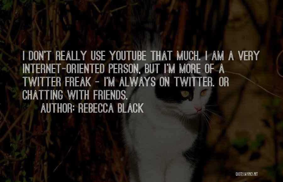 I'm A Freak Quotes By Rebecca Black