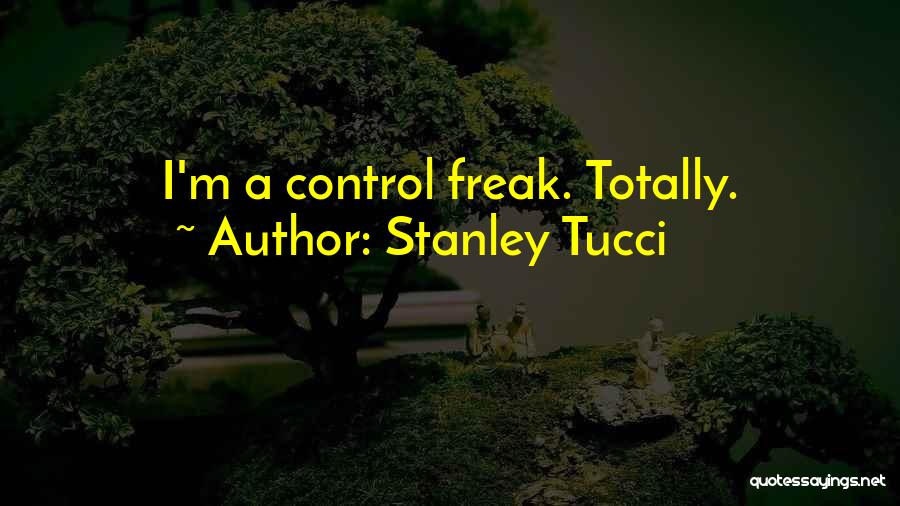 I'm A Freak Quotes By Stanley Tucci