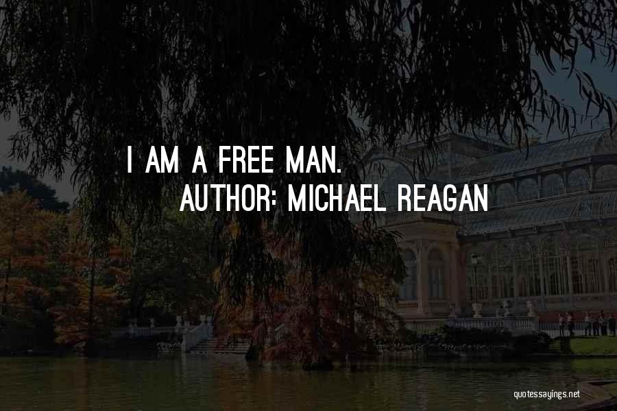 I'm A Free Man Quotes By Michael Reagan