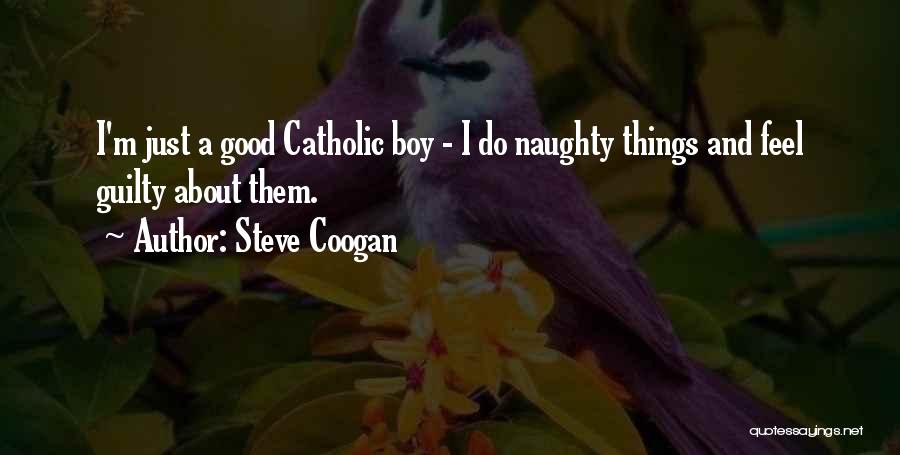 I'm A Good Boy Quotes By Steve Coogan
