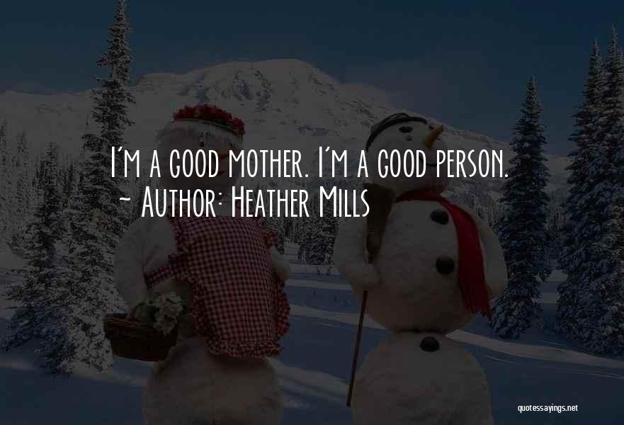 I'm A Good Mother Quotes By Heather Mills