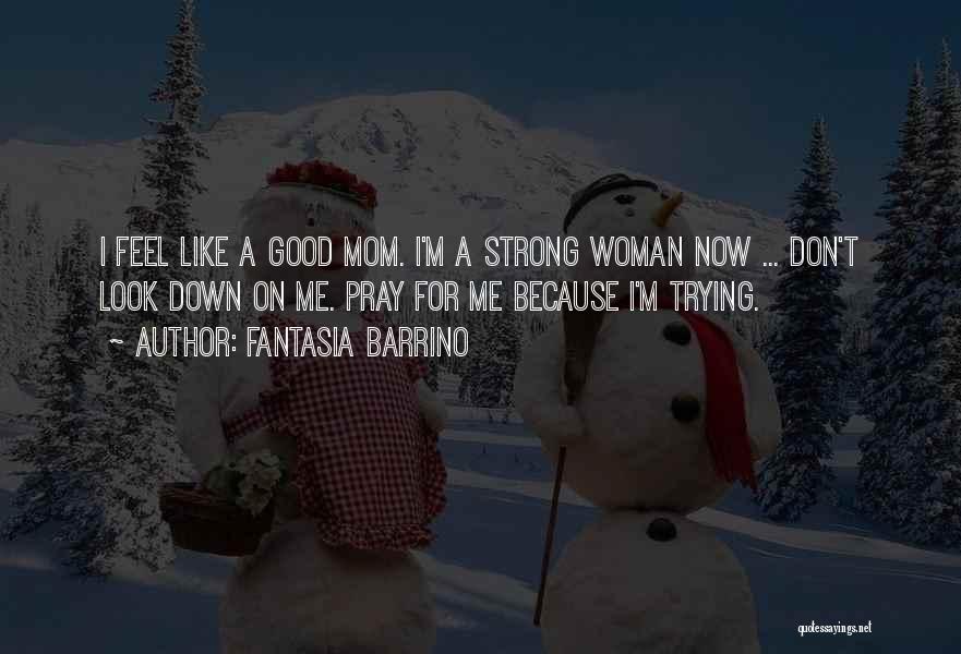 I'm A Good Woman Quotes By Fantasia Barrino