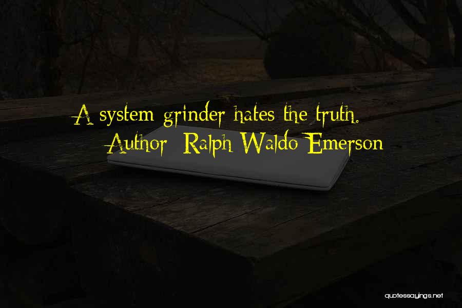 I'm A Grinder Quotes By Ralph Waldo Emerson