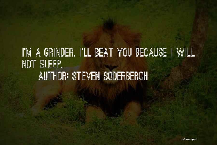 I'm A Grinder Quotes By Steven Soderbergh