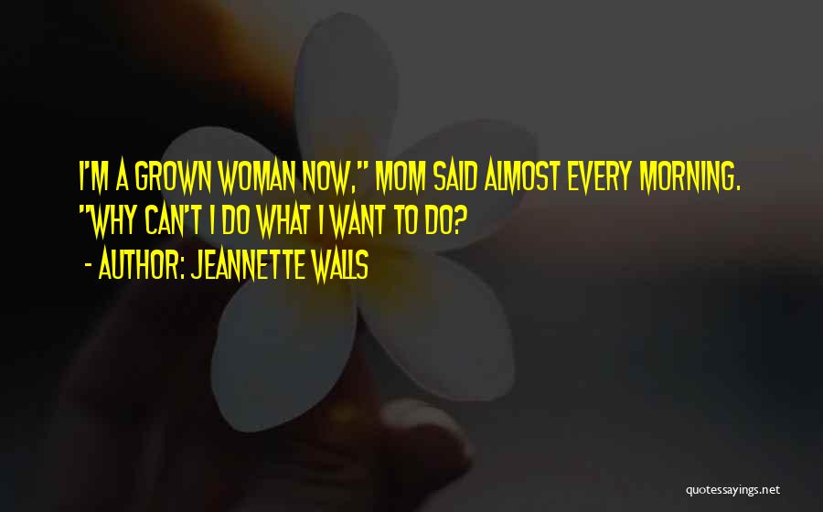 I'm A Grown Woman Quotes By Jeannette Walls