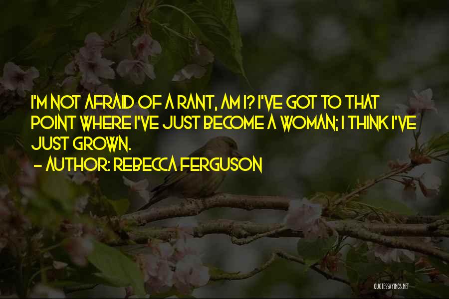 I'm A Grown Woman Quotes By Rebecca Ferguson