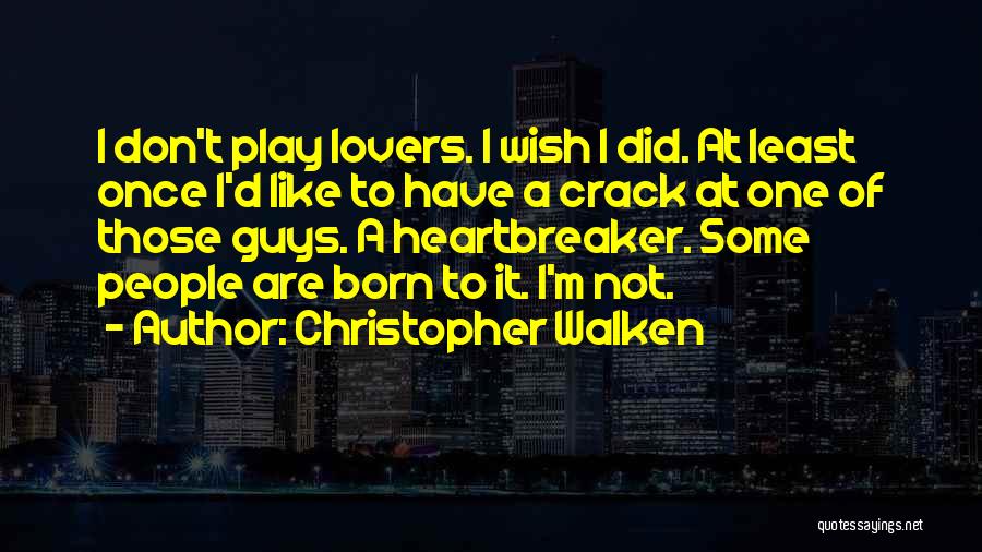 I'm A Heartbreaker Quotes By Christopher Walken